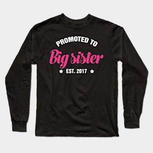 PROMOTED TO BIG SISTER EST 2017 gift ideas for family Long Sleeve T-Shirt